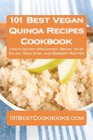 101 Best Vegan Quinoa Recipes Cookbook Vegan Quinoa Breakfast Bread Soup Salad Main Dish and Dessert Recipes