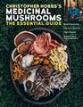 Christopher Hobbs's Medicinal Mushrooms The Essential Guide Boost Immunity Improve Memory Fight Cancer and Expand Your Consciousness