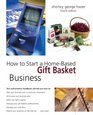How to Start a Home-Based Gift Basket Business, 4th (Home-Based Business Series)