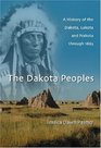 The Dakota Peoples A History of the Dakota Lakota and Nakota Through 1863
