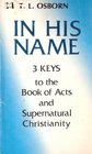 In His Name 3 Keys to the Book of Acts and Supernatural Christianity