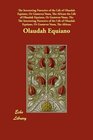 The Interesting Narrative of the Life of Olaudah Equiano Or Gustavus Vassa The African the Life of Olaudah Equiano Or Gustavus Vassa
