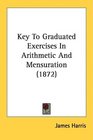 Key To Graduated Exercises In Arithmetic And Mensuration
