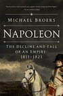 Napoleon The Decline and Fall of an Empire 18111821