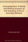Unemployment A Social and Political Analysis of the Economic Crisis in Australia