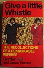 Give a little whistle The recollections of a remarkable referee