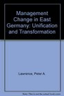 Management Change in East Germany Unification and Transformation