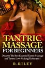 Tantric Massage For Beginners Discover The Best Essential Tantric Massage And Tantric Love Making Techniques
