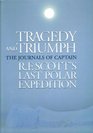 Tragedy & Triumph: The Journals of Captain R.F. Scott\'s Last Polar Expedition