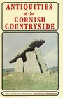 Antiquities of the Cornish Countryside  A Field Guide to Cornwall's Prehistoric Monuments