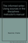The informed writer Using sources in the disciplines  instructor's manual