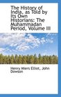 The History of India as Told by Its Own Historians The Muhammadan Period Volume III