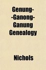 GenungGanongGanung Genealogy