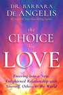 The Choice for Love Entering into a New Enlightened Relationship with Yourself Others  the World