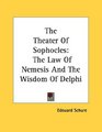 The Theater Of Sophocles The Law Of Nemesis And The Wisdom Of Delphi