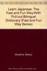 Learn Japanese The Fast and Fun Way/With Pullout Bilingual Dictionary