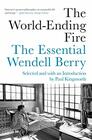 The WorldEnding Fire The Essential Wendell Berry