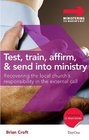 Test Train Affirm and Send Into Ministry Recovering the Local Church's Responsibility in the External Call