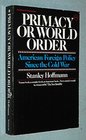 Primacy or World Order American Foreign Policy Since the Cold War