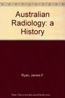 Australian Radiology A History