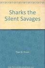 Sharks the silent savages