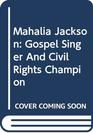 Mahalia Jackson Gospel Singer And Civil Rights Champion