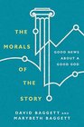 The Morals of the Story Good News About a Good God