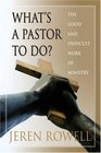 What's a Pastor to Do The Good and Difficult Work of Ministry
