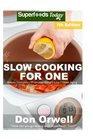 Slow Cooking for One Over 125 Quick  Easy Gluten Free Low Cholesterol Whole Foods Slow Cooker Meals full of Antioxidants  Phytochemicals