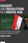Dissent and Revolution in a Digital Age Social Media Blogging and Activism in Egypt