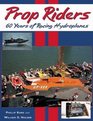 Prop Riders 60 Years of Racing Hydroplanes