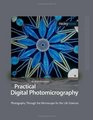 Practical Digital Photomicrography Photography Through the Microscope for the Life Sciences