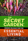 The Secret Garden Growing Delicious Food For Essential Living
