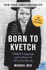 Born to Kvetch Yiddish Language and Culture in All of Its Moods