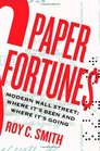 Paper Fortunes Modern Wall Street Where It's Been and Where It's Going