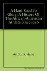 A Hard Road to Glory A History of the AfricanAmerican Athlete Since 1946