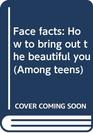 Face facts: How to bring out the beautiful you (Among teens)