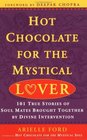 Hot Chocolate for the Mystical Lover  101 True Stories of Soul Mates Brought Together by Divine Intervention