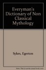 Everyman's Dictionary of Non Classical Mythology