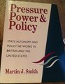 Pressure Power and Policy Policy Networks and State Autonomy in Britain and the United States
