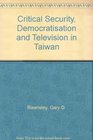 Critical Security Democratisation and Television in Taiwan