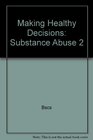 Making Healthy Decisions Substance Abuse 2