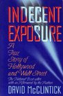 Indecent Exposure A True Story of Hollywood and Wall Street