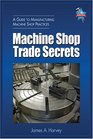 Machine Shop Trade Secrets: A Guide to Manufacturing Machine Shop Practices