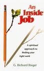 An Inside Job A Spiritual Approach to Finding Your Right Work