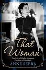 That Woman The Life of Wallis Simpson Duchess of Windsor