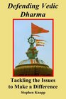 Defending Vedic Dharma Tackling the Issues to Make a Difference