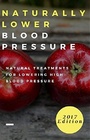 Naturally Lower Blood Pressure Natural Treatments For Lowering High Blood Pressure