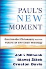 Paul's New Moment Continental Philosophy and the Future of Christian Theology