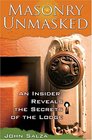 Masonry Unmasked An Insiders Reveals the Secrets of the Lodge